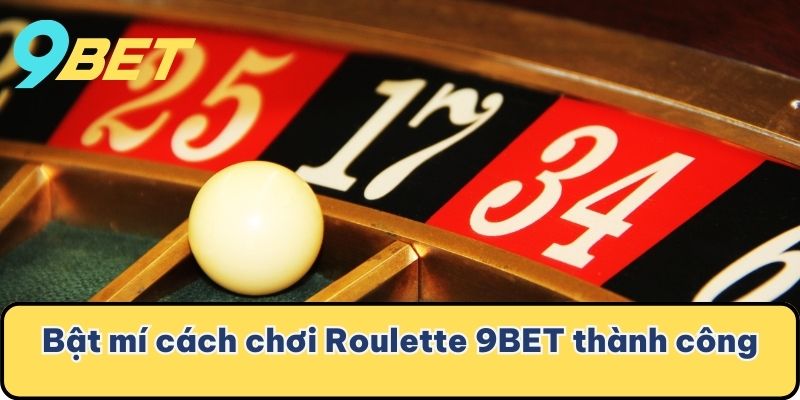Bật mí cách chơi Roulette 9BET thành công