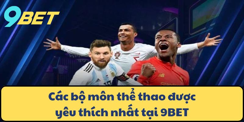 Các bộ môn thể thao được yêu thích nhất tại 9BET