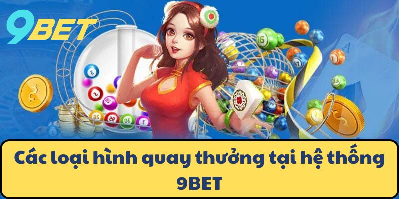 Các loại hình quay thưởng tại hệ thống 9BET