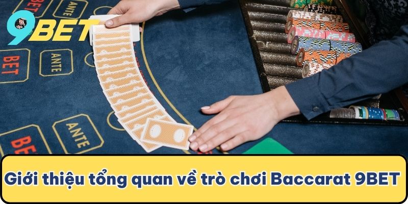 Giới thiệu tổng quan về trò chơi Baccarat 9BET