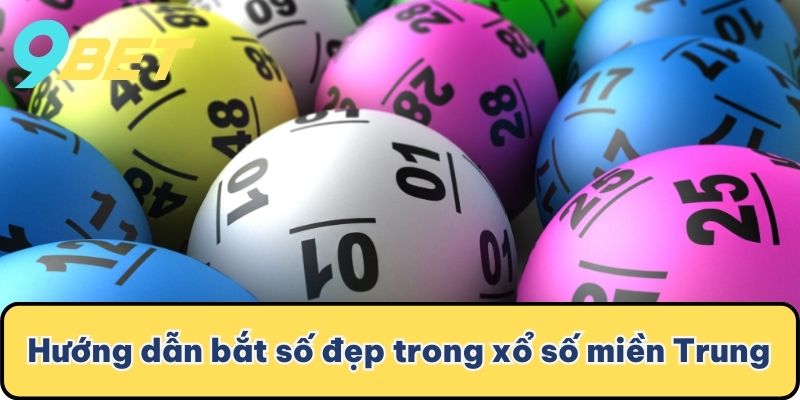 Hướng dẫn bắt số đẹp trong xổ số miền Trung