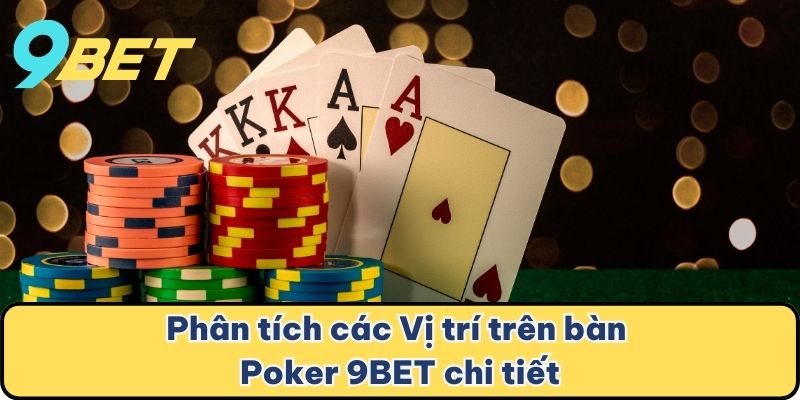 Phân tích các Vị trí trên bàn Poker 9BET chi tiết