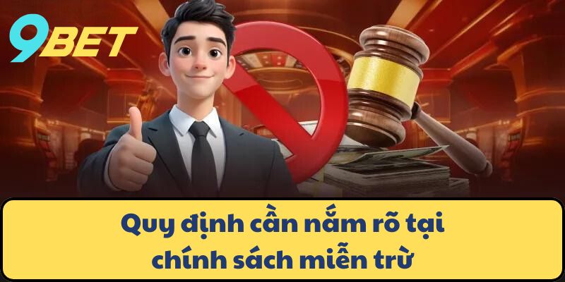 Quy định cần nắm rõ tại chính sách miễn trừ