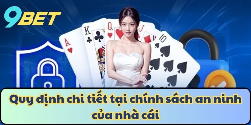 Quy định chi tiết tại chính sách an ninh của nhà cái