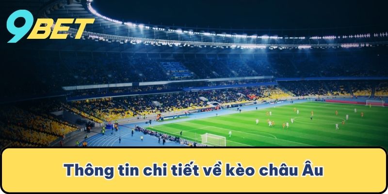 Thông tin chi tiết về kèo châu Âu